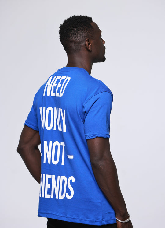 T-SHIRT "NEED MONEY NOT FRIENDS" 100% COTON - BLEU